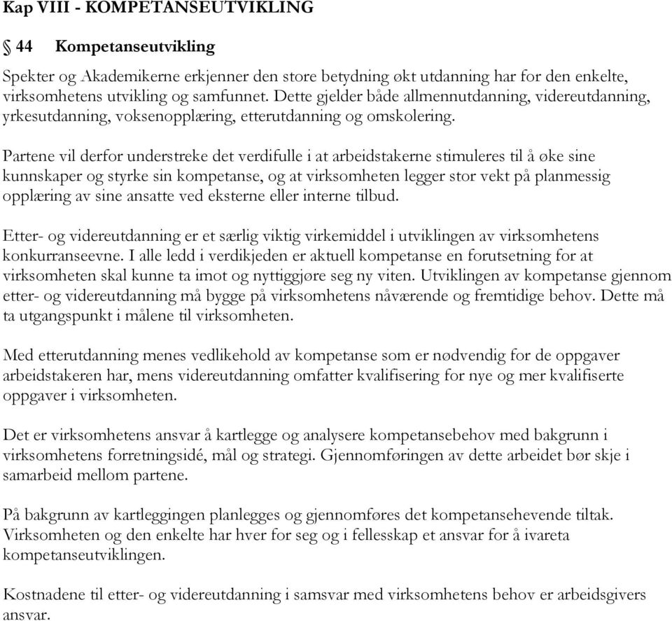 Partene vil derfor understreke det verdifulle i at arbeidstakerne stimuleres til å øke sine kunnskaper og styrke sin kompetanse, og at virksomheten legger stor vekt på planmessig opplæring av sine