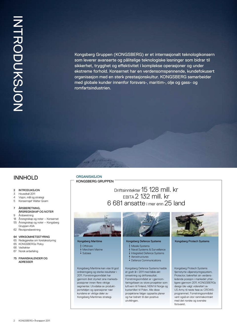 KONGSBERG samarbeider med globale kunder innenfor forsvars-, maritim-, olje og gass- og romfartsindustrien.