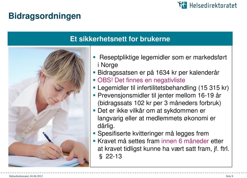 kr per 3 måneders forbruk) Det er ikke vilkår om at sykdommen er langvarig eller at medlemmets økonomi er dårlig.