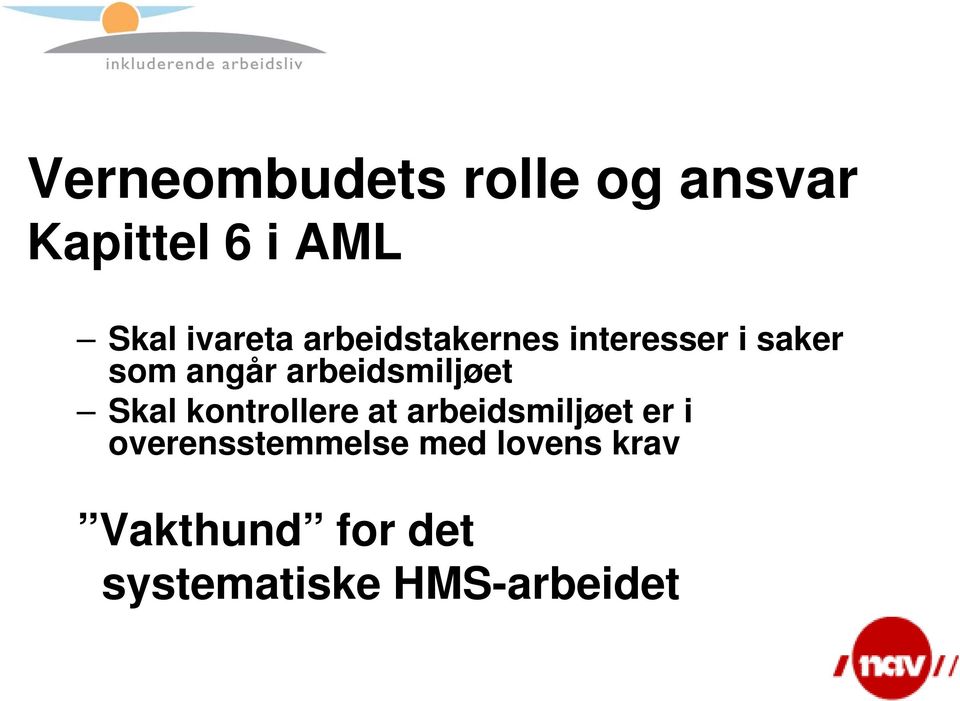 arbeidsmiljøet Skal kontrollere at arbeidsmiljøet er i