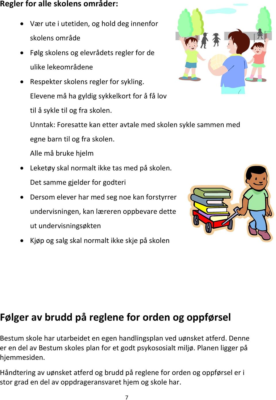 Alle må bruke hjelm Leketøy skal normalt ikke tas med på skolen.