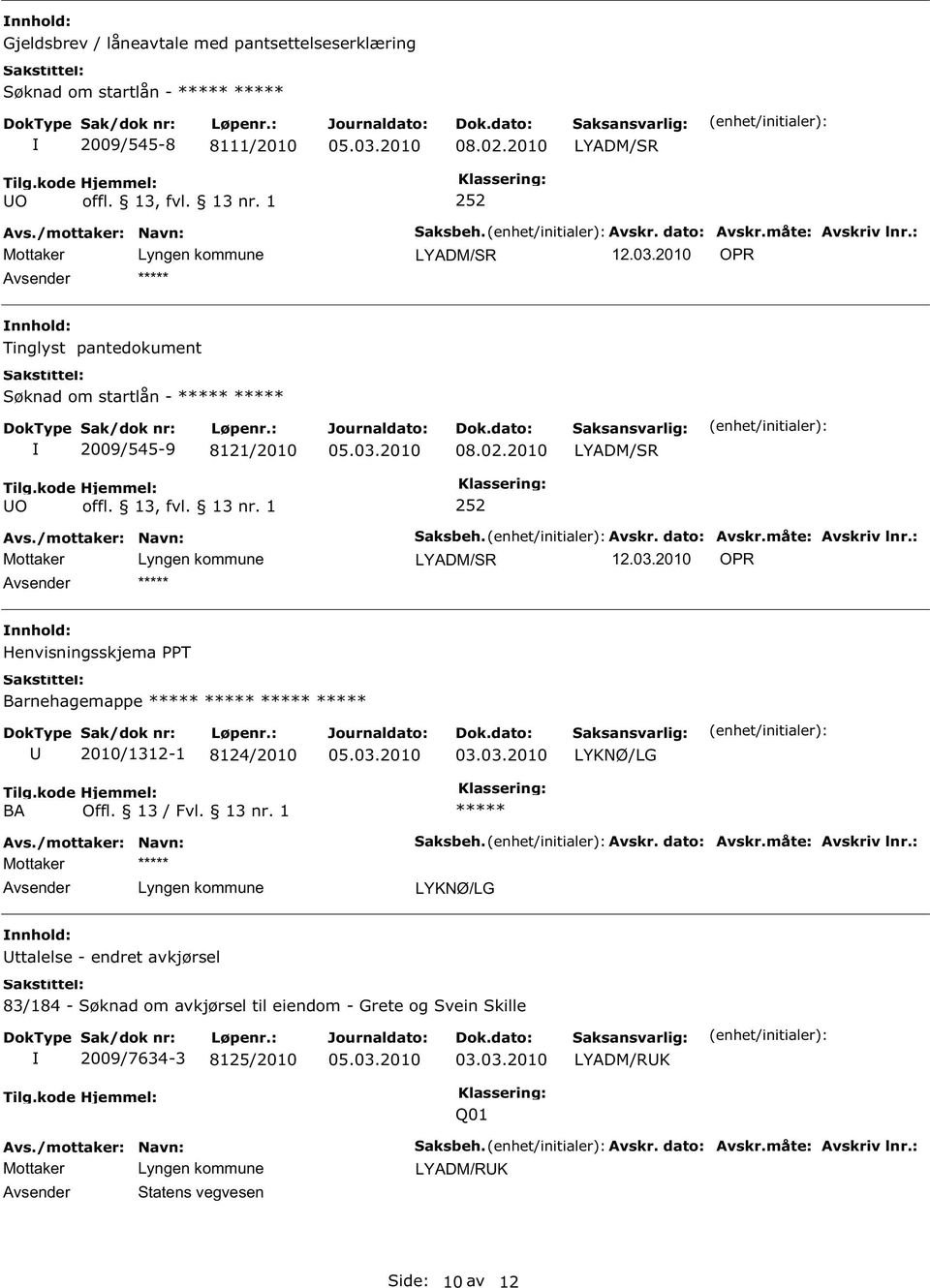 13 / Fvl. 13 nr. 1 Saksbeh. Avskr. dato: Avskr.måte: Avskriv lnr.