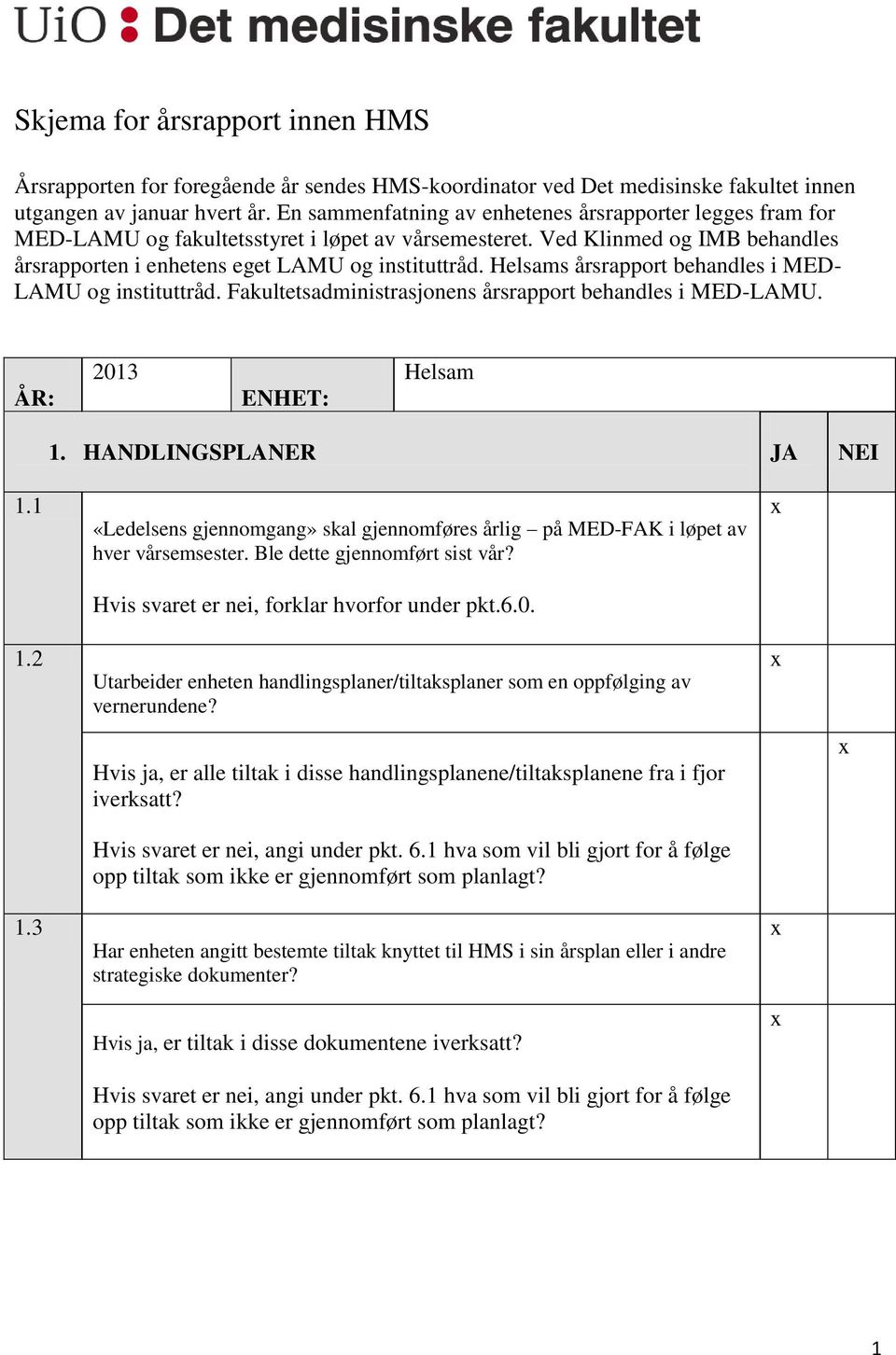 Helsams årsrapport behandles i MED- LAMU og instituttråd. Fakultetsadministrasjonens årsrapport behandles i MED-LAMU. ÅR: 2013 ENHET: Helsam 1. HANDLINGSPLANER JA NEI 1.