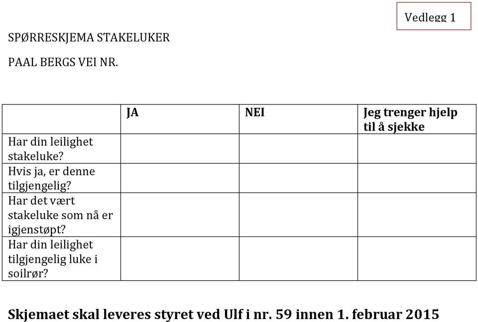 Har det vært stakeluke som nå er igjenstøpt?