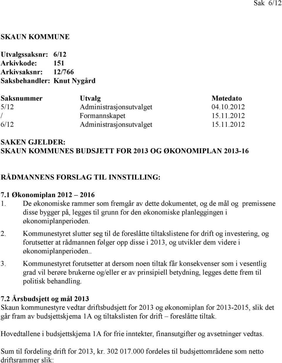 De økonomiske rammer som fremgår av dette dokumentet, og de mål og premissene disse bygger på, legges til grunn for den økonomiske planleggingen i økonomiplanperioden. 2.