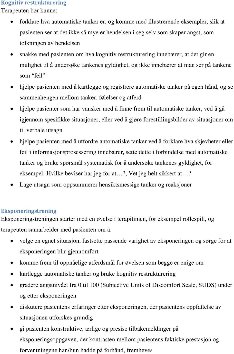 med å kartlegge og registrere automatiske tanker på egen hånd, og se sammenhengen mellom tanker, følelser og atferd hjelpe pasienter som har vansker med å finne frem til automatiske tanker, ved å gå