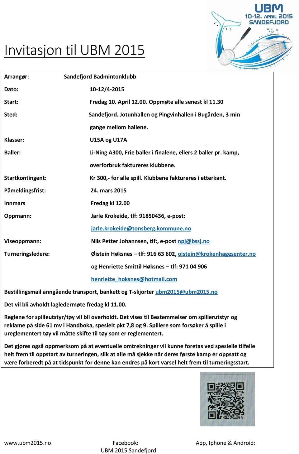 Startkontingent: Kr 300,- for alle spill. Klubbene faktureres i etterkant. Påmeldingsfrist: 24. mars 2015 Innmars Fredag kl 12.00 Oppmann: Jarle Krokeide, tlf: 91850436, e-post: jarle.