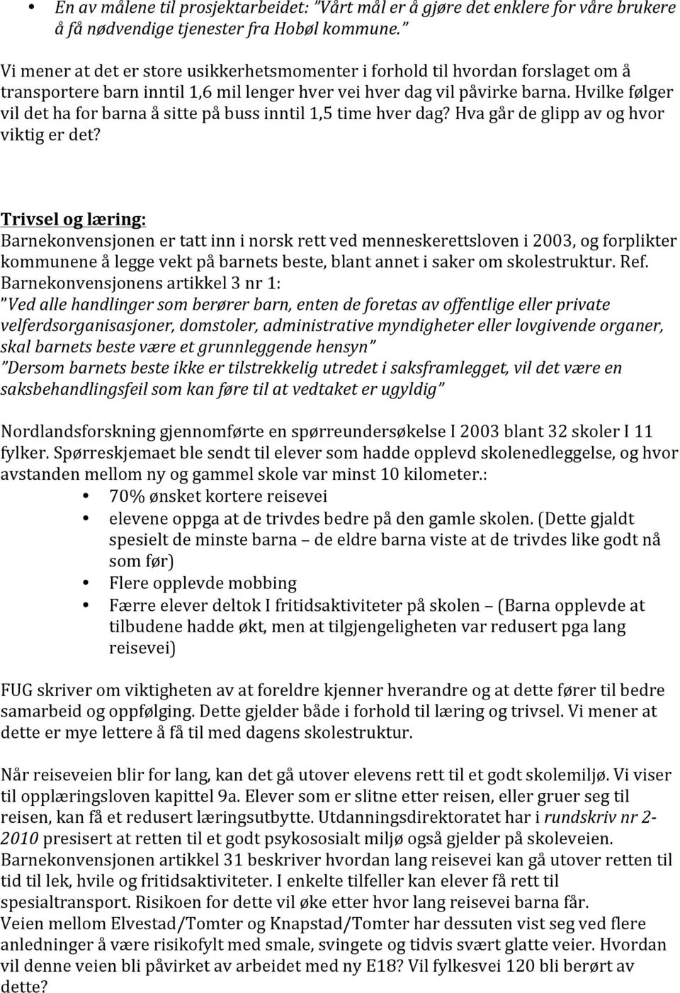 Hvilke følger vil det ha for barna å sitte på buss inntil 1,5 time hver dag? Hva går de glipp av og hvor viktig er det?