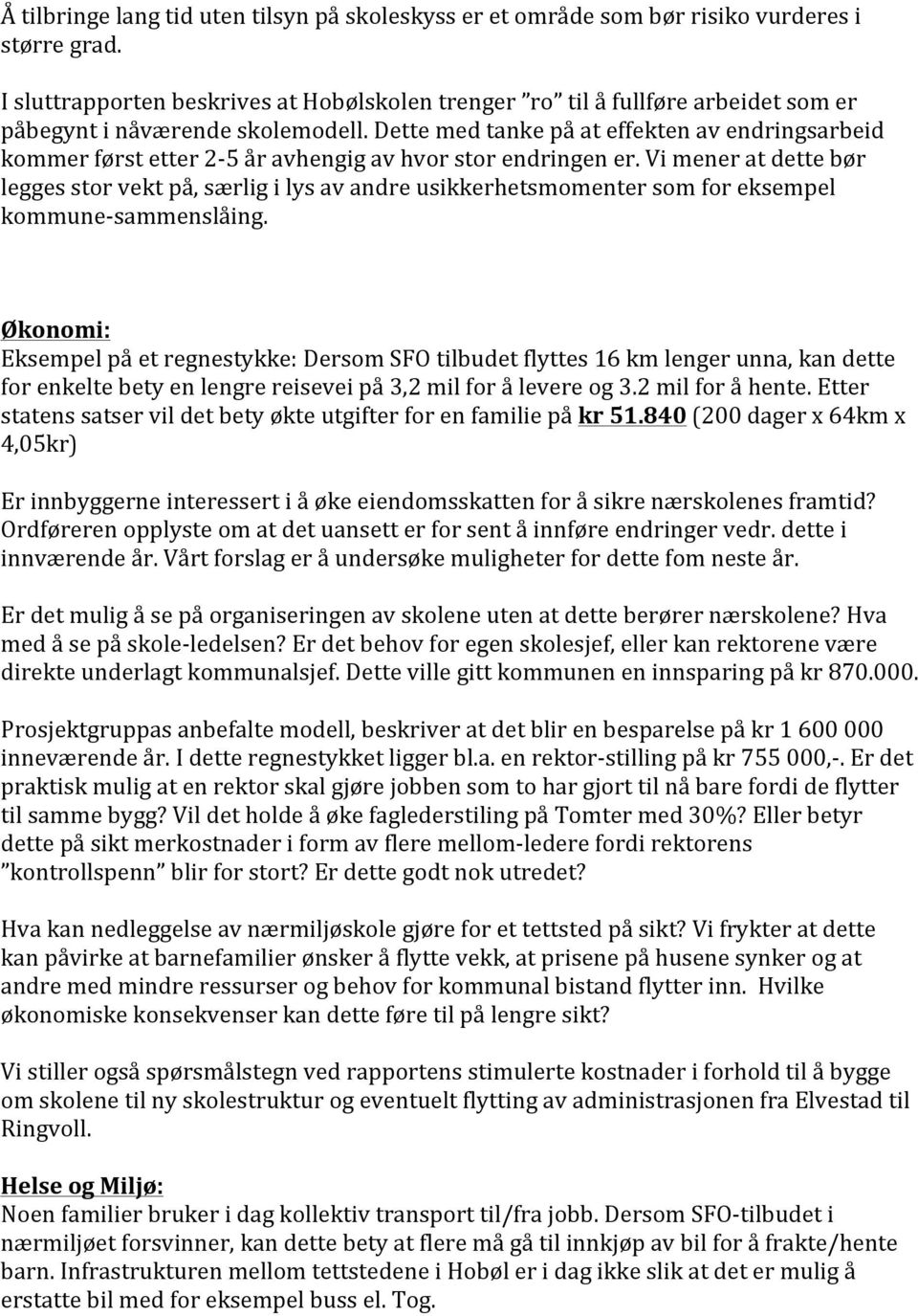 Dette med tanke på at effekten av endringsarbeid kommer først etter 2-5 år avhengig av hvor stor endringen er.