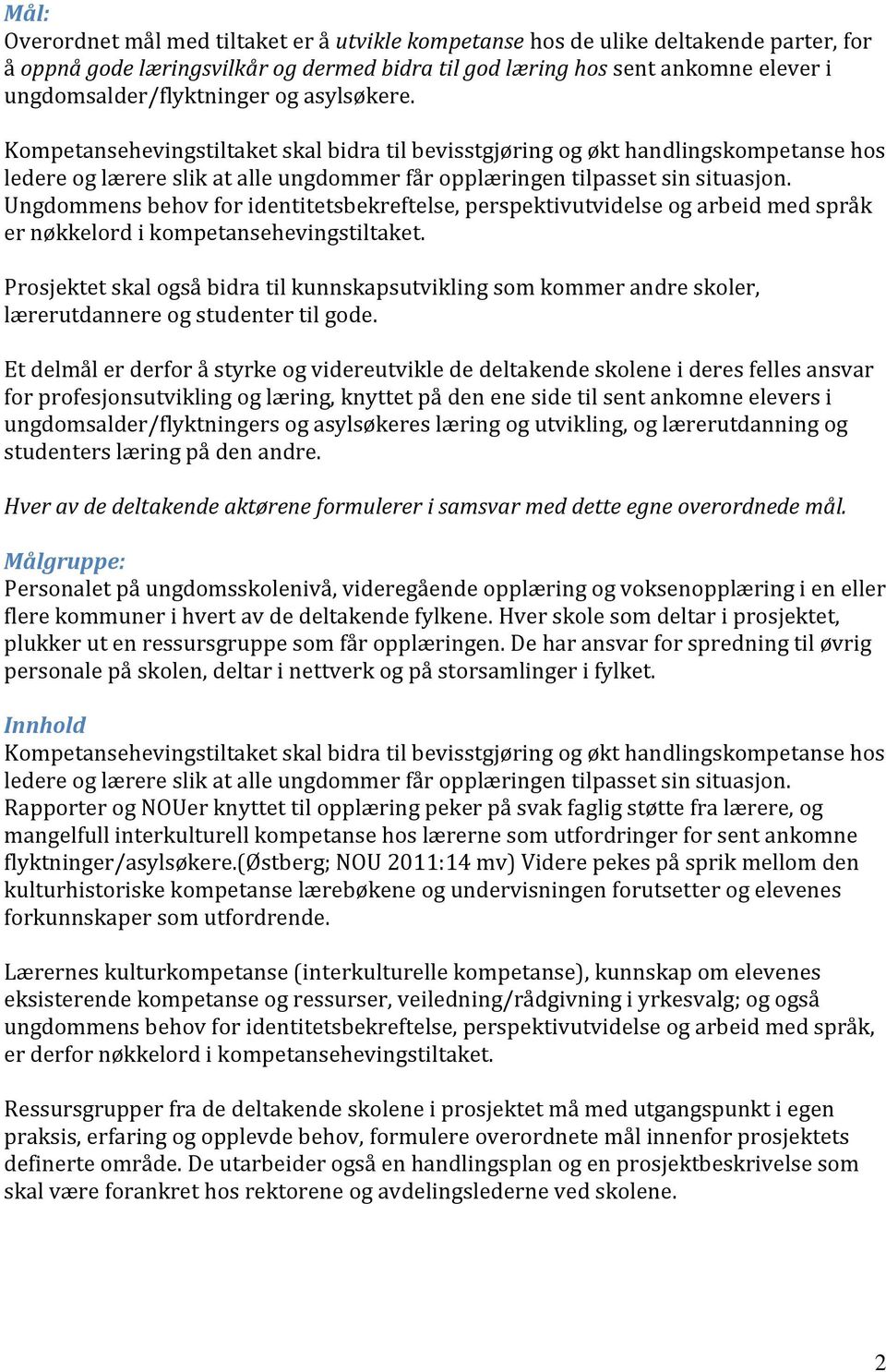 Kompetansehevingstiltaket skal bidra til bevisstgjøring og økt handlingskompetanse hos ledere og lærere slik at alle ungdommer får opplæringen tilpasset sin situasjon.