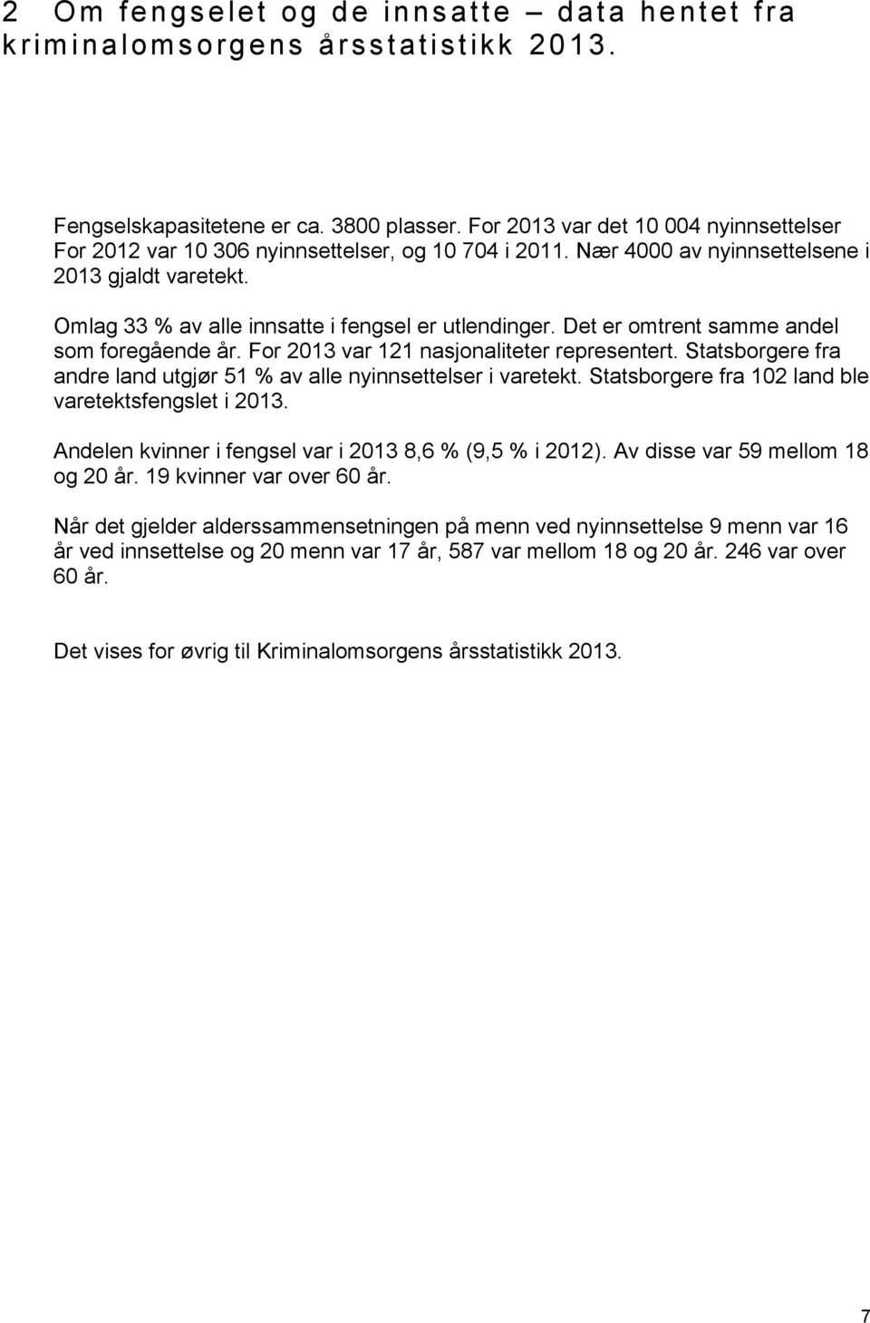 Det er omtrent samme andel som foregående år. For 2013 var 121 nasjonaliteter representert. Statsborgere fra andre land utgjør 51 % av alle nyinnsettelser i varetekt.