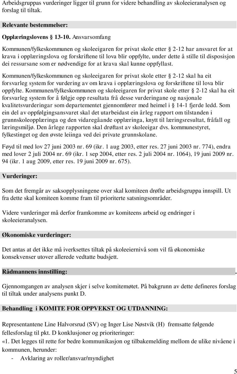 disposisjon dei ressursane som er nødvendige for at krava skal kunne oppfyllast.