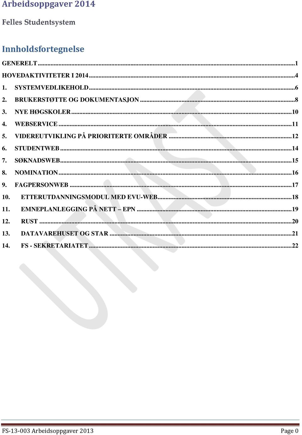 STUDENTWEB... 14 7. SØKNADSWEB... 15 8. NOMINATION... 16 9. FAGPERSONWEB... 17 10. ETTERUTDANNINGSMODUL MED EVU-WEB... 18 11.