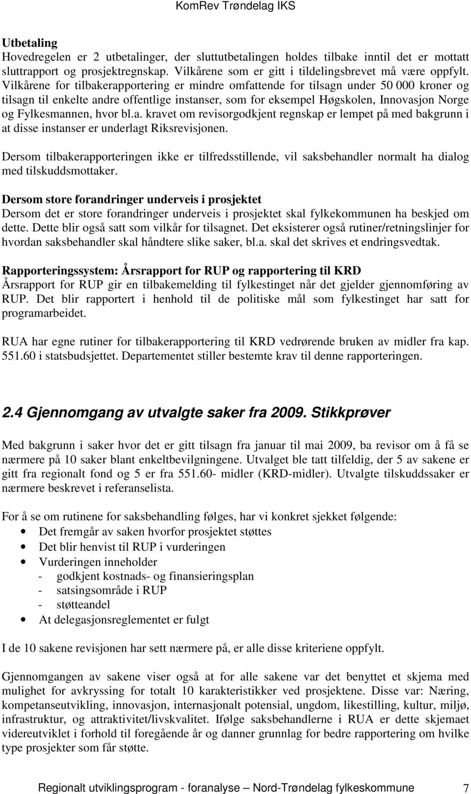 hvor bl.a. kravet om revisorgodkjent regnskap er lempet på med bakgrunn i at disse instanser er underlagt Riksrevisjonen.