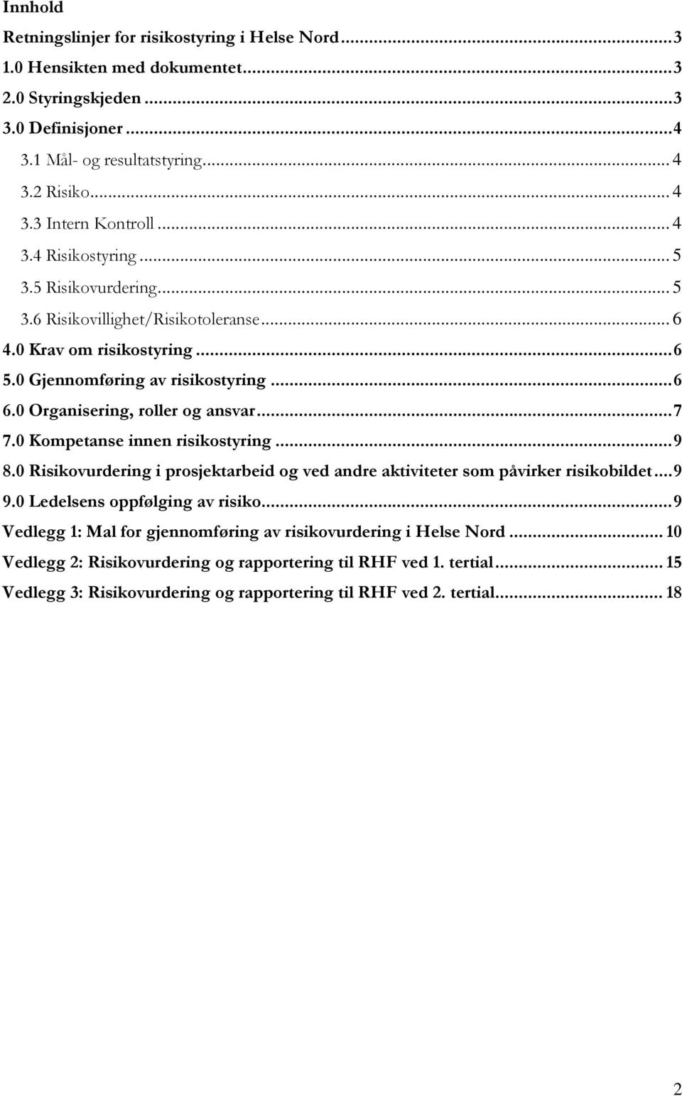 ..7 7.0 Kompetanse innen risikostyring...9 8.0 Risikovurdering i prosjektarbeid og ved andre aktiviteter som påvirker risikobildet...9 9.0 Ledelsens oppfølging av risiko.