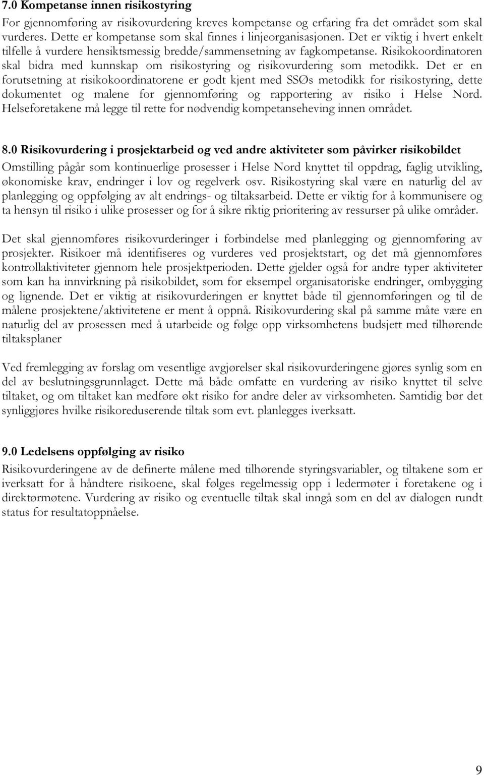 Det er en forutsetning at risikokoordinatorene er godt kjent med SSØs metodikk for risikostyring, dette dokumentet og malene for gjennomføring og rapportering av risiko i Helse Nord.