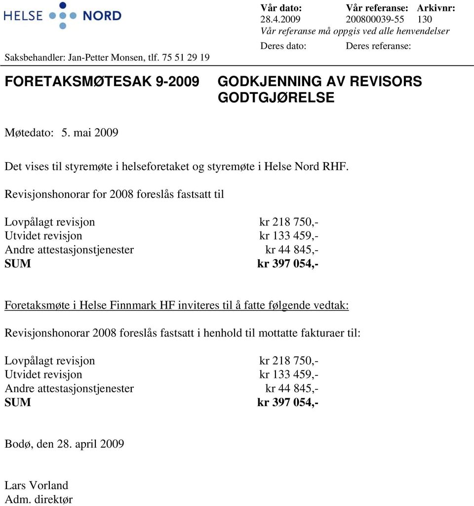 mai 2009 Det vises til styremøte i helseforetaket og styremøte i Helse Nord RHF.