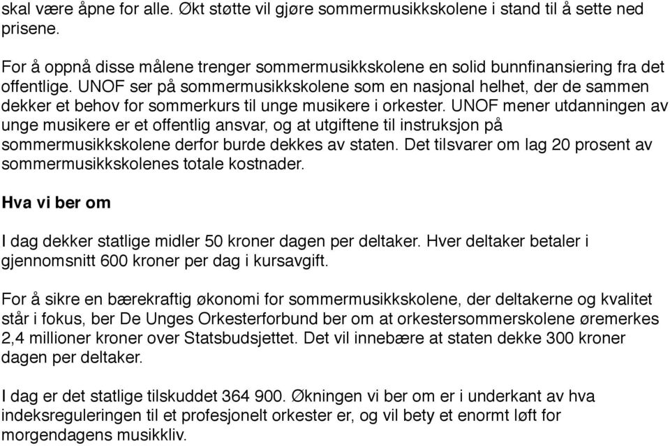 UNOF mener utdanningen av unge musikere er et offentlig ansvar, og at utgiftene til instruksjon på sommermusikkskolene derfor burde dekkes av staten.