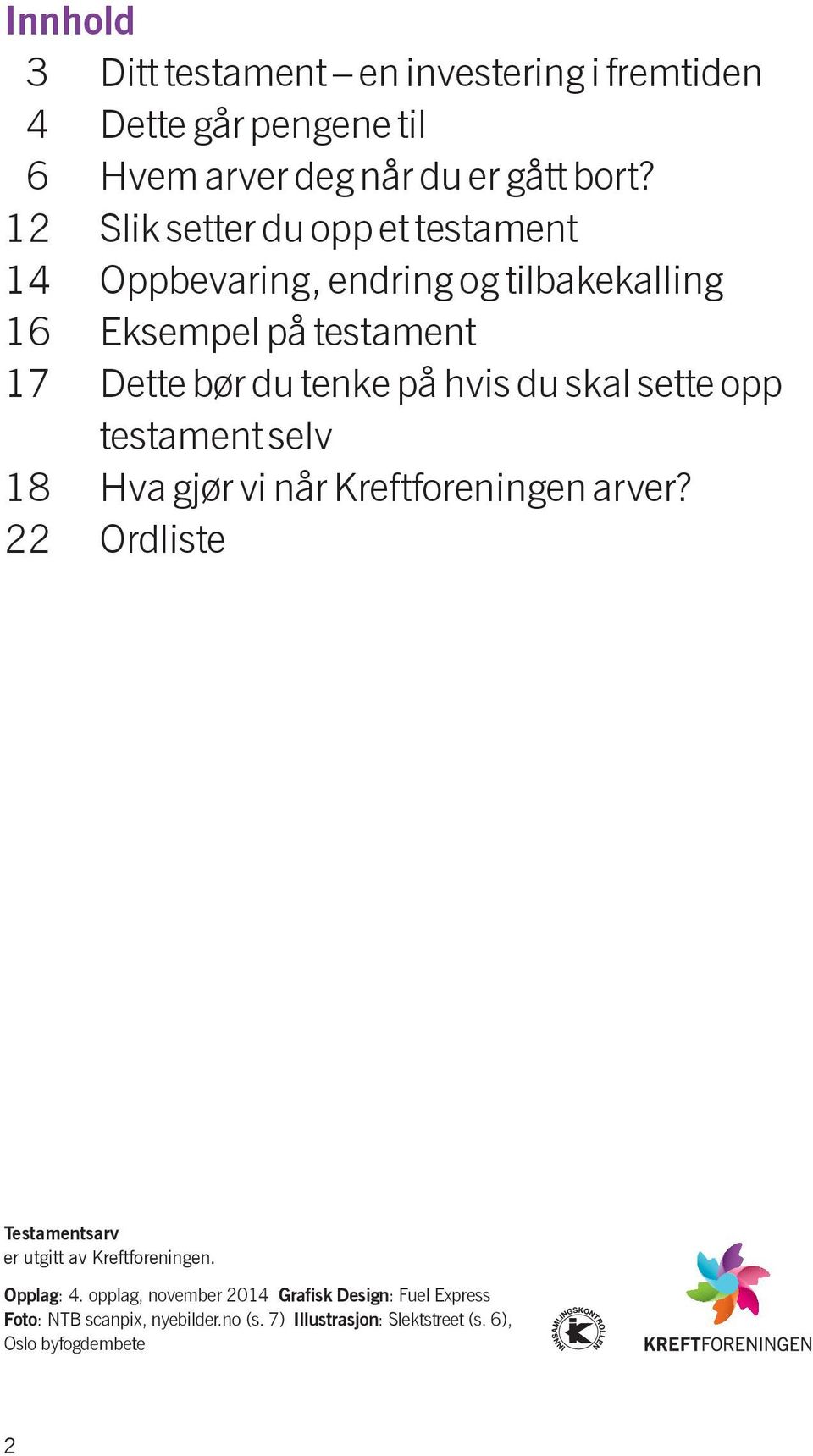 du skal sette opp testament selv 18 Hva gjør vi når Kreftforeningen arver? 22 Ordliste Testamentsarv er utgitt av Kreftforeningen.