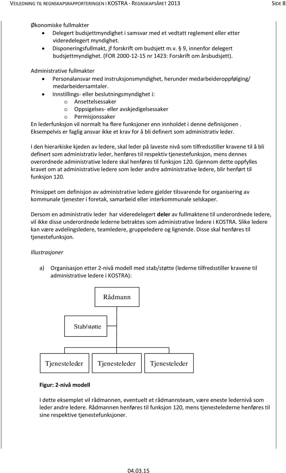 Administrative fullmakter Personalansvar med instruksjonsmyndighet, herunder medarbeideroppfølging/ medarbeidersamtaler.