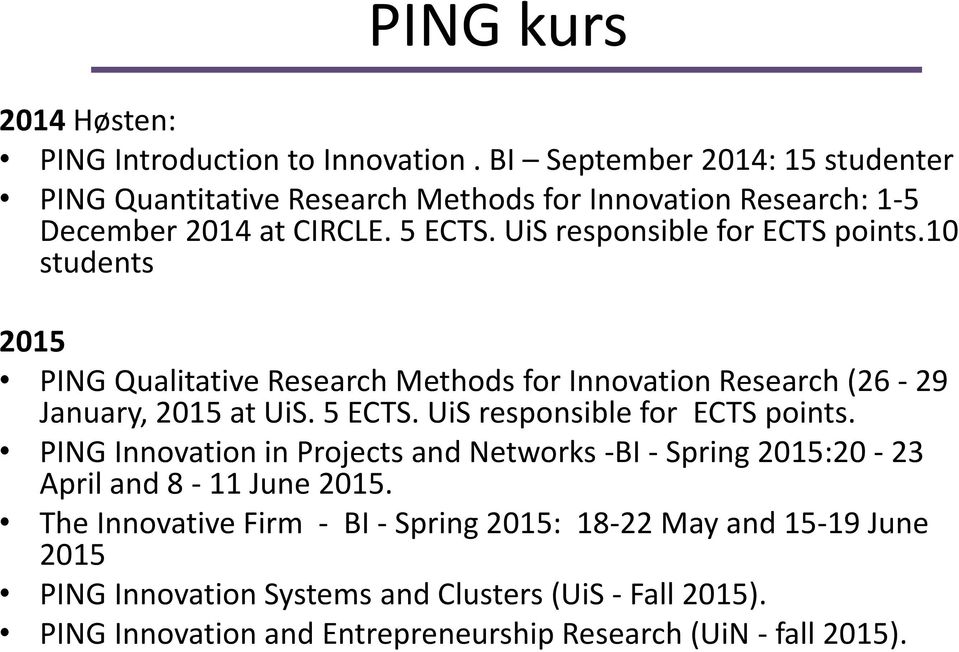 10 students 2015 PING Qualitative Research Methods for Innovation Research (26-29 January, 2015 at UiS. 5 ECTS. UiS responsible for ECTS points.