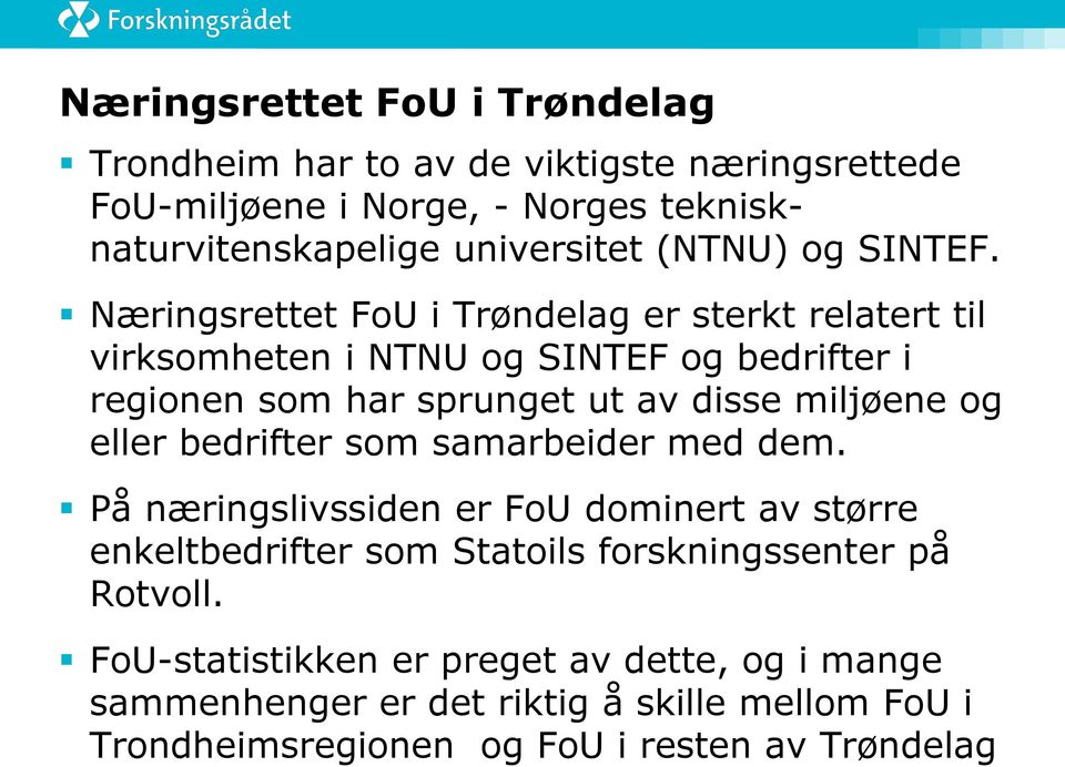 Næringsrettet FoU i Trøndelag er sterkt relatert til virksomheten i NTNU og SINTEF og bedrifter i regionen som har sprunget ut av disse miljøene og
