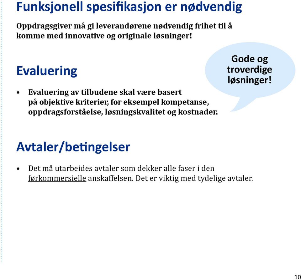 Evaluering Evaluering av tilbudene skal være basert på objektive kriterier, for eksempel kompetanse,