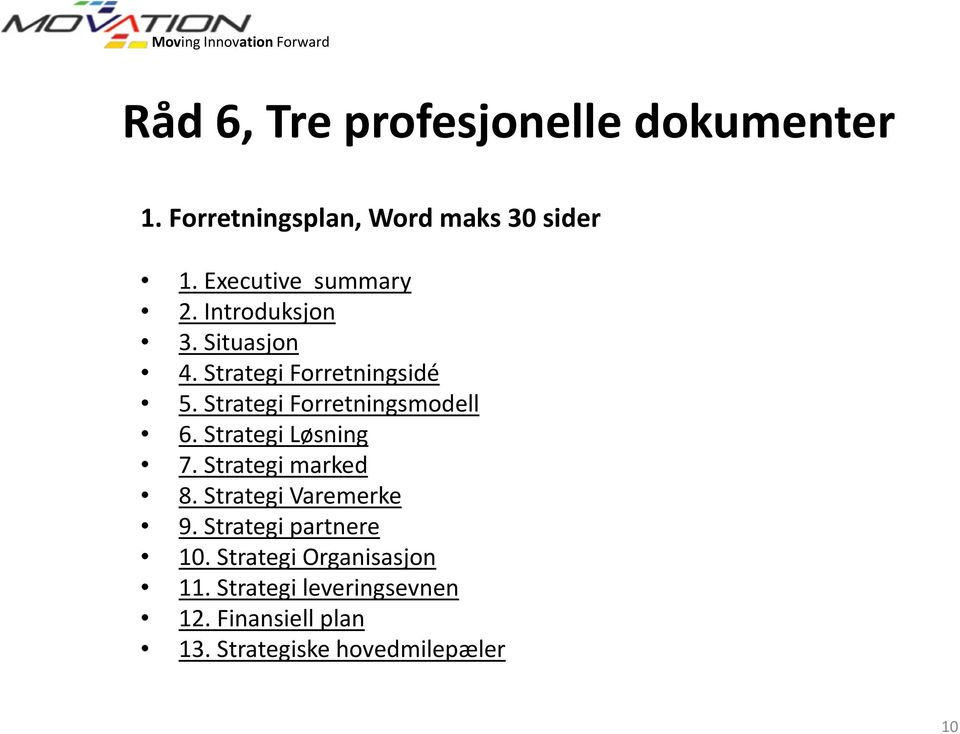 Strategi Forretningsmodell 6. Strategi Løsning 7. Strategi marked 8. Strategi Varemerke 9.