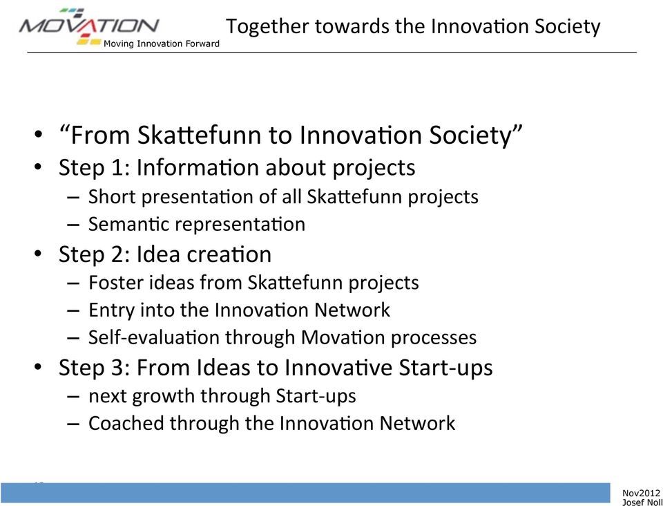Foster ideas from Ska[efunn projects Entry into the InnovaIon Network Self- evaluaion through MovaIon processes Step