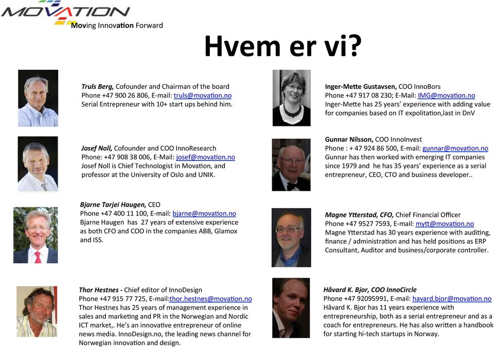 no Inger- Me[e has 25 years experience with adding value for companies based on IT expolitaion,last in DnV Josef Noll, Cofounder and COO InnoResearch Phone: +47 908 38 006, E- Mail: josef@movaion.