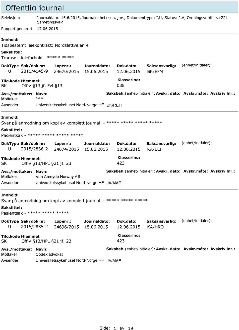 Svar på anmodning om kopi av komplett journal - ***** ***** ***** ***** 2015/2836-2 24674/2015 KA/EE Mottaker Van Ameyde Norway AS niversitetssykehuset Nord-Norge HF JA/AME Svar