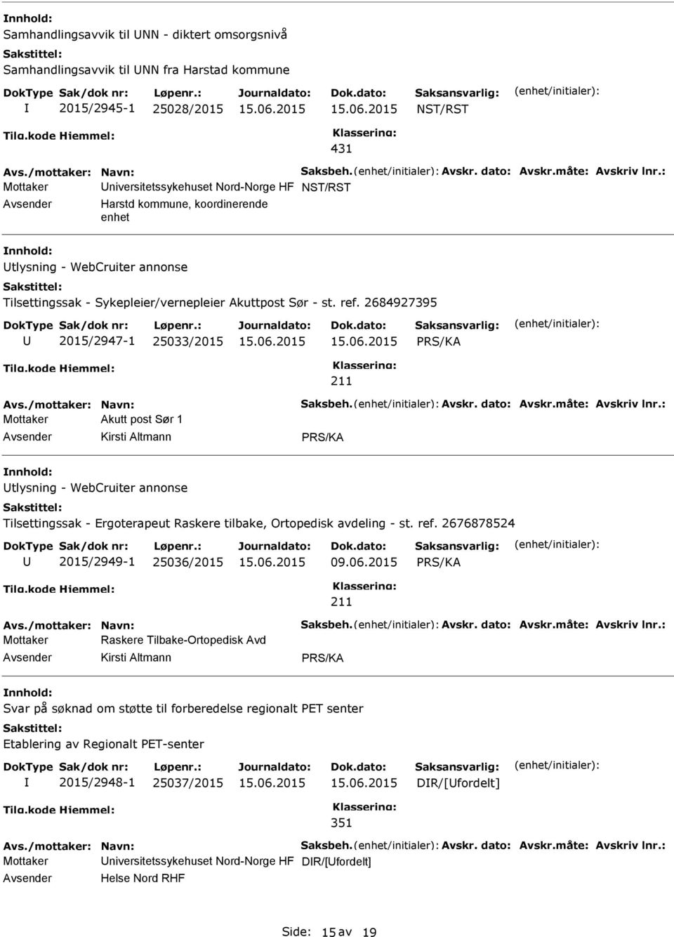 2684927395 2015/2947-1 25033/2015 Mottaker Akutt post Sør 1 Kirsti Altmann tlysning - WebCruiter annonse Tilsettingssak - Ergoterapeut Raskere tilbake, Ortopedisk avdeling - st. ref.