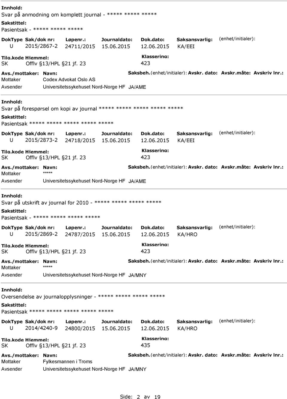 Nord-Norge HF JA/AME Svar på utskrift av journal for 2010 - ***** ***** ***** ***** 2015/2869-2 24787/2015 KA/HRO Mottaker ***** niversitetssykehuset Nord-Norge HF JA/MNY Oversendelse av