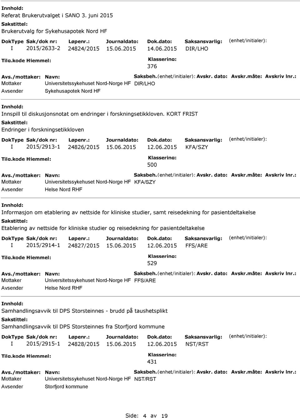 KORT FRST Endringer i forskningsetikkloven 2015/2913-1 24826/2015 KFA/SZY 500 Mottaker niversitetssykehuset Nord-Norge HF KFA/SZY Helse Nord RHF nformasjon om etablering av nettside for kliniske