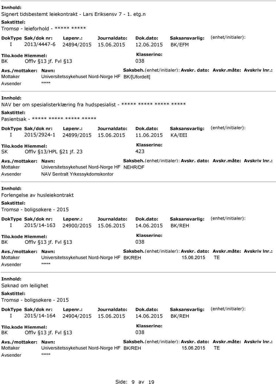 hudspesialist - ***** ***** ***** ***** 2015/2924-1 24899/2015 KA/EE Mottaker niversitetssykehuset Nord-Norge HF NEHR/DF NAV Sentralt Yrkessykdomskontor Forlengelse av