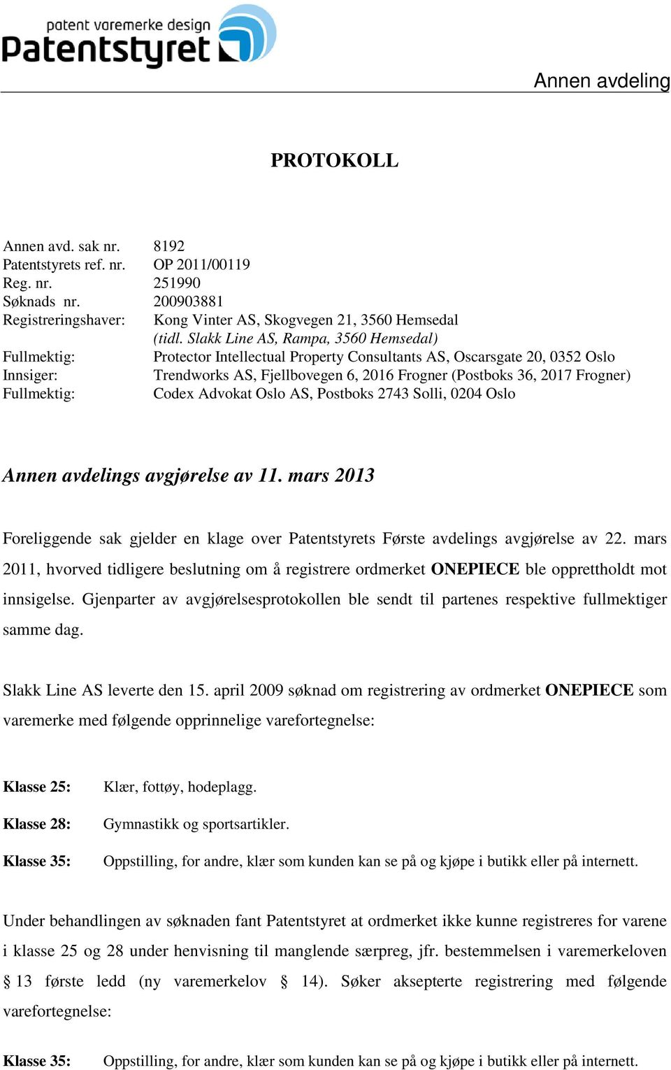 Frogner) Fullmektig: Codex Advokat Oslo AS, Postboks 2743 Solli, 0204 Oslo Annen avdelings avgjørelse av 11.