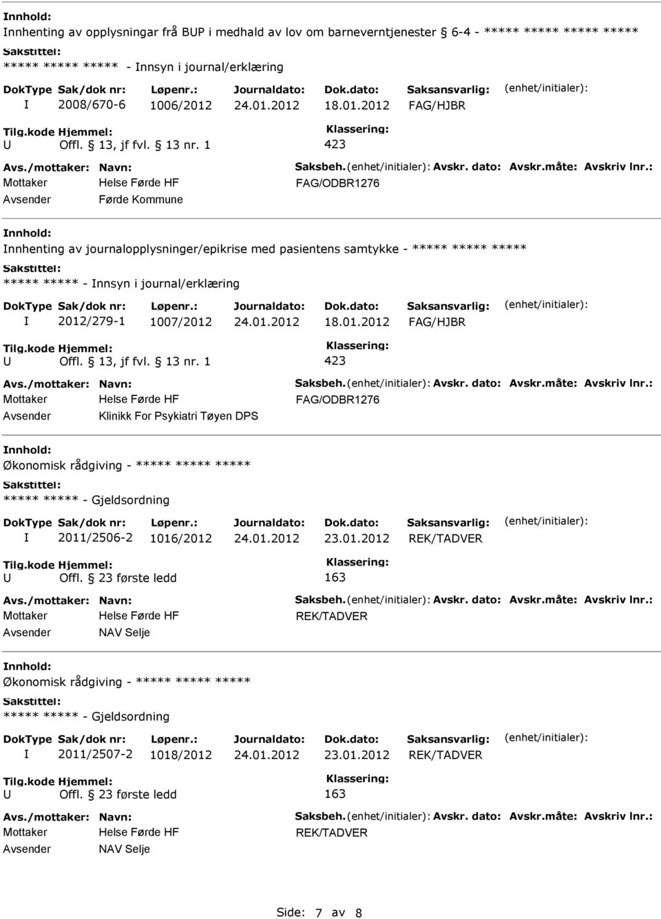 Avsender Klinikk For Psykiatri Tøyen DPS nnhold: Økonomisk rådgiving - ***** ***** ***** ***** ***** - Gjeldsordning 2011/2506-2 1016/2012 REK/TADVER Offl.