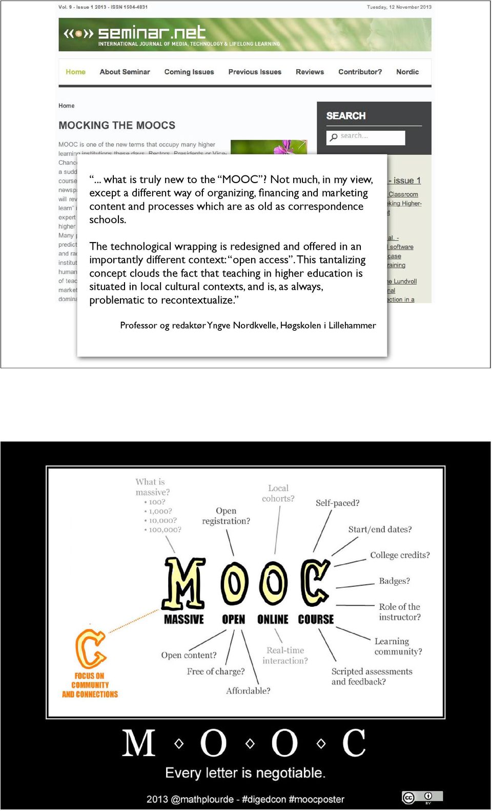 correspondence schools. The technological wrapping is redesigned and offered in an importantly different context: open access.