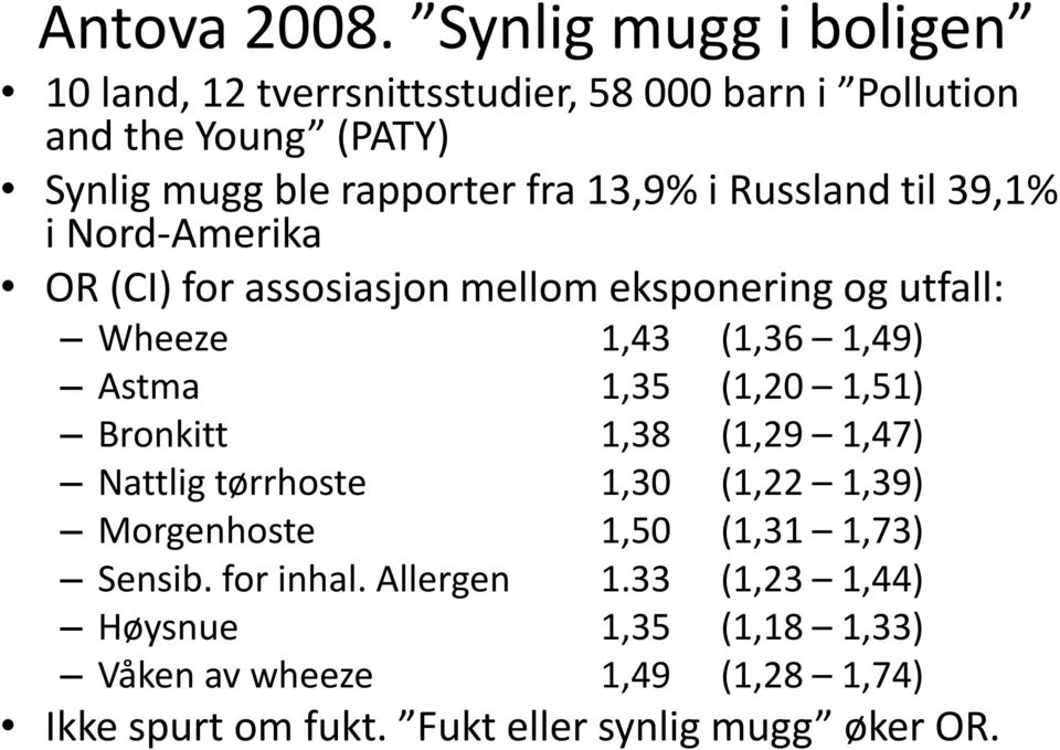 13,9% i Russland til 39,1% i Nord-Amerika OR (CI) for assosiasjon mellom eksponering og utfall: Wheeze 1,43 (1,36 1,49) Astma 1,35