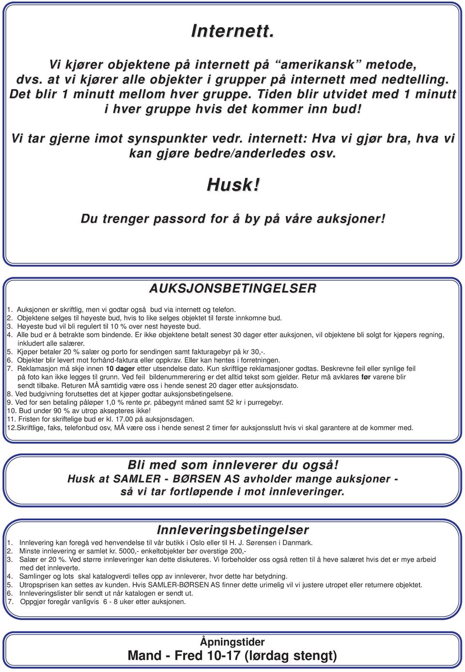 Du trenger passord for å by på våre auksjoner! AUKSJONSBETINGELSER 1. Auksjonen er skriftlig, men vi godtar også bud via internett og telefon. 2.