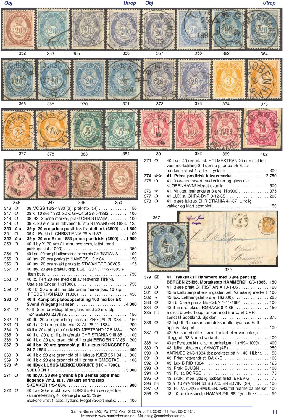 125 350 39 y 20 øre prima postfrisk fra delt ark (3600).. 1 800 351 39X - Prakt st. CHRISTIANIA 25-VIII-82........... 100 352 39 y 20 øre Brun 1883 prima postfrisk (3600).. 1 600 353 40 II by Y.