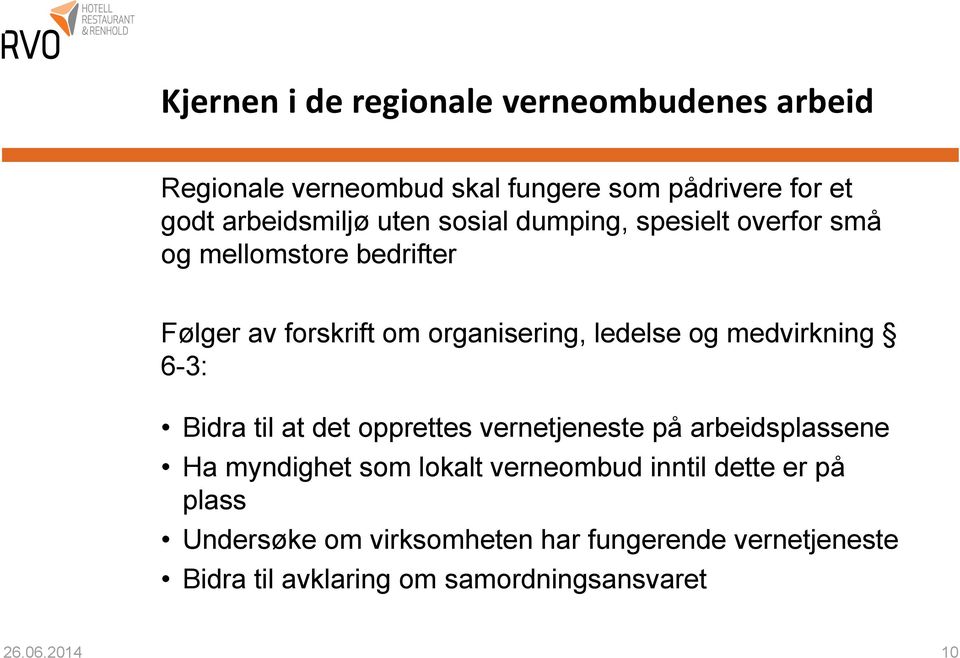 medvirkning 6-3: Bidra til at det opprettes vernetjeneste på arbeidsplassene Ha myndighet som lokalt verneombud inntil