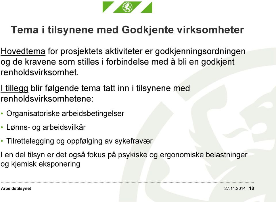 I tillegg blir følgende tema tatt inn i tilsynene med renholdsvirksomhetene: Organisatoriske arbeidsbetingelser Lønns-