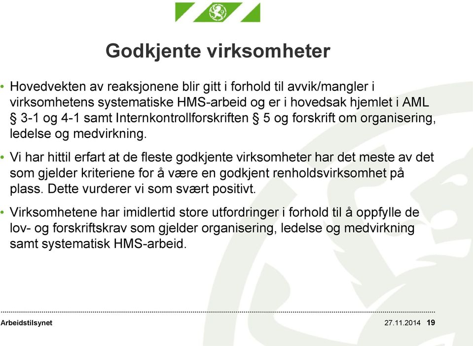 Vi har hittil erfart at de fleste godkjente virksomheter har det meste av det som gjelder kriteriene for å være en godkjent renholdsvirksomhet på plass.