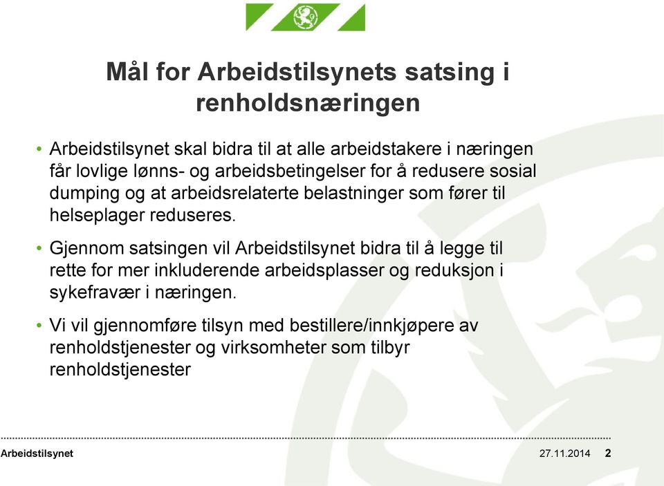 Gjennom satsingen vil bidra til å legge til rette for mer inkluderende arbeidsplasser og reduksjon i sykefravær i