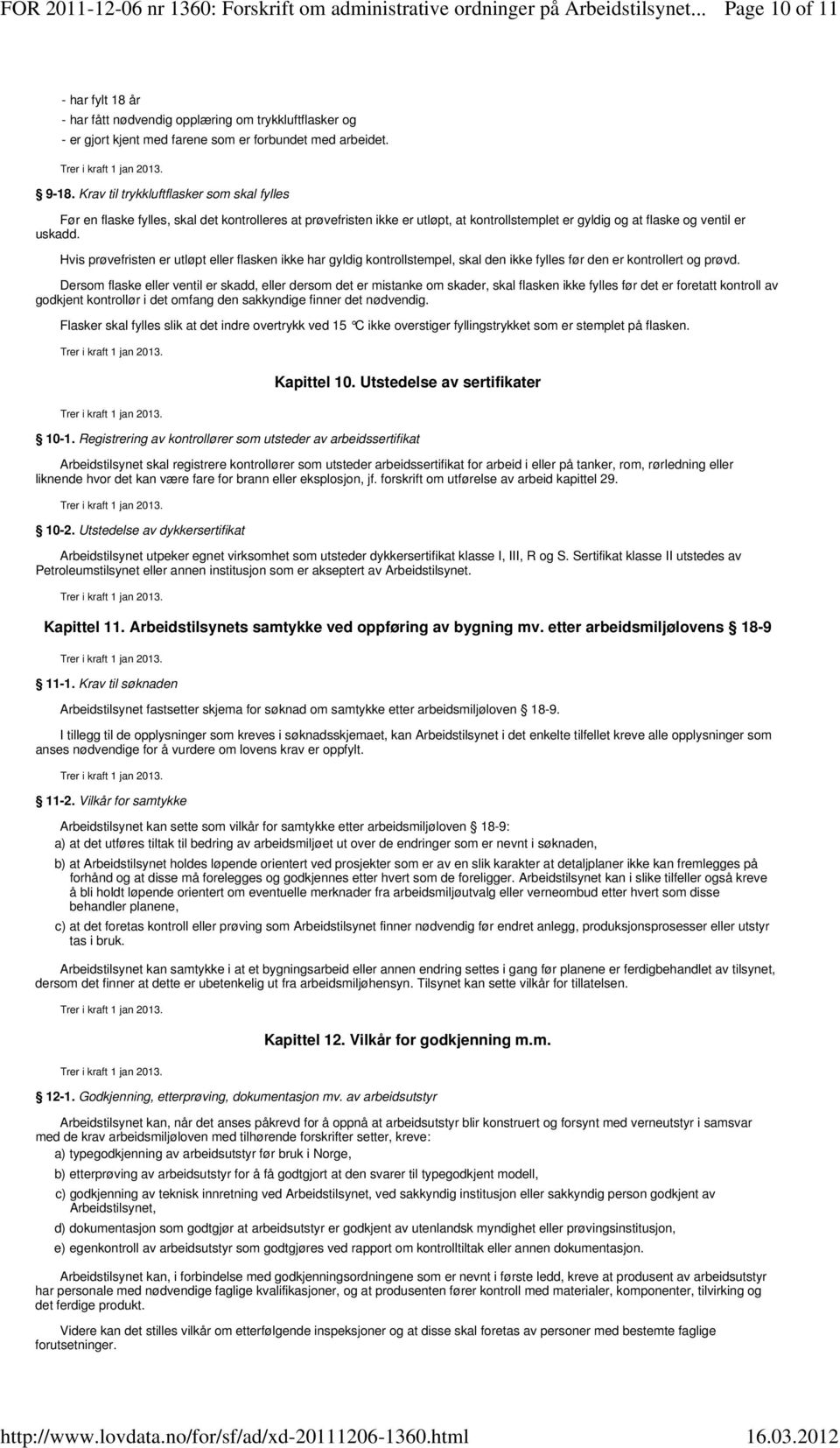 Krav til trykkluftflasker som skal fylles Før en flaske fylles, skal det kontrolleres at prøvefristen ikke er utløpt, at kontrollstemplet er gyldig og at flaske og ventil er uskadd.