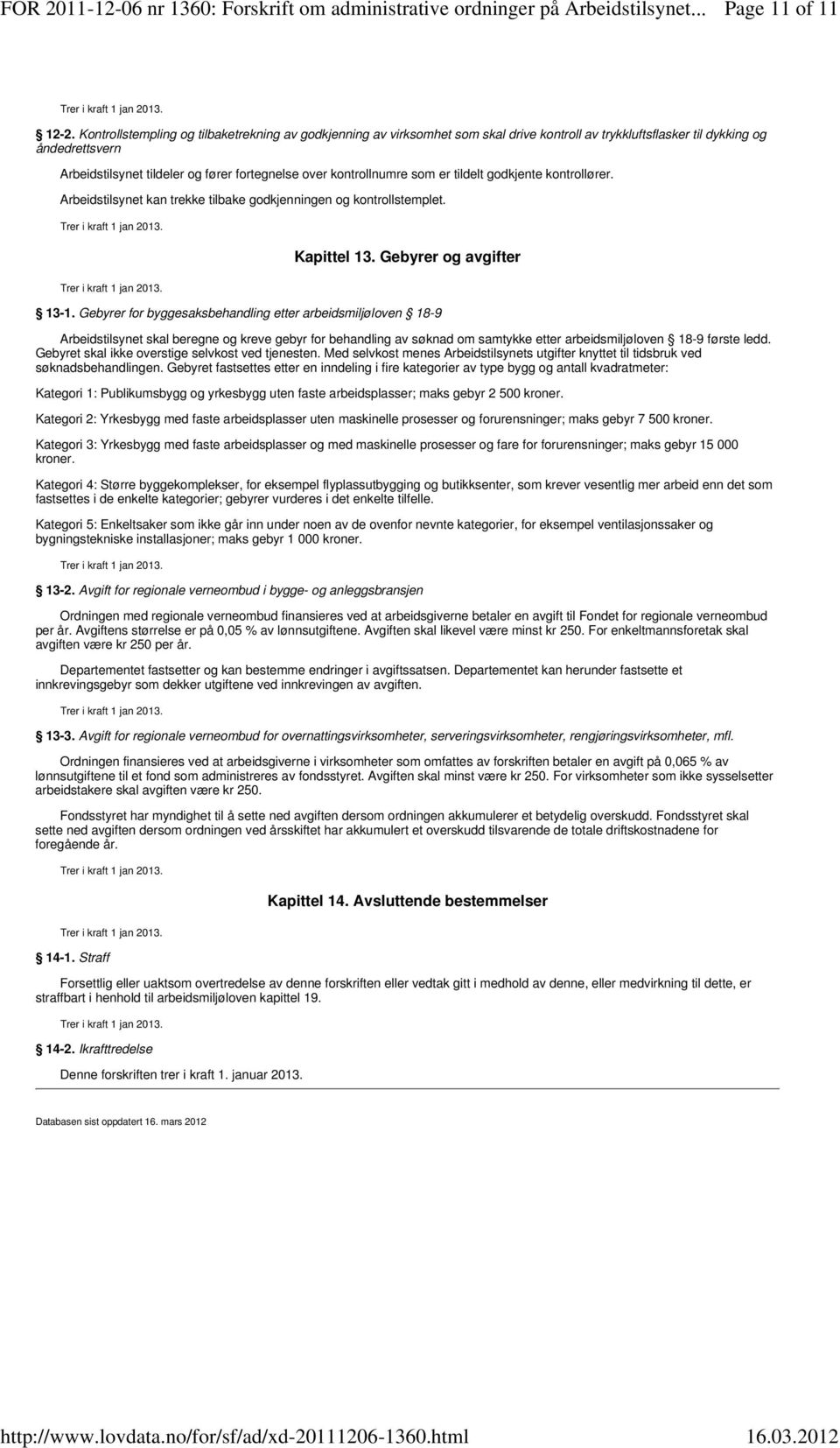 kontrollnumre som er tildelt godkjente kontrollører. Arbeidstilsynet kan trekke tilbake godkjenningen og kontrollstemplet. Kapittel 13. Gebyrer og avgifter 13-1.