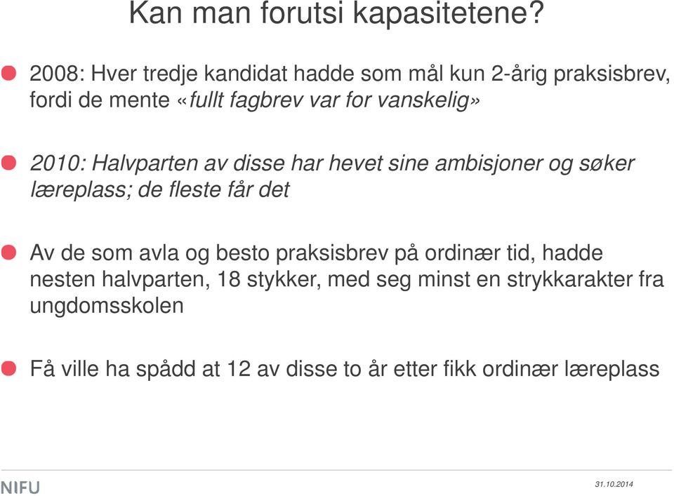 vanskelig» 2010: Halvparten av disse har hevet sine ambisjoner og søker læreplass; de fleste får det Av de