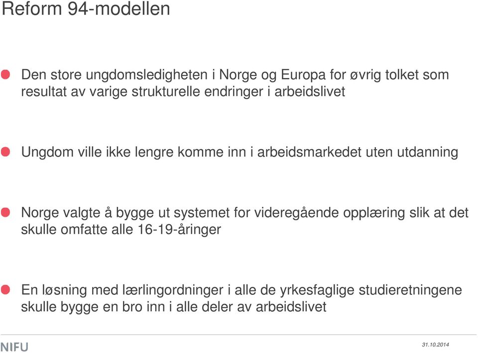 Norge valgte å bygge ut systemet for videregående opplæring slik at det skulle omfatte alle 16-19-åringer En
