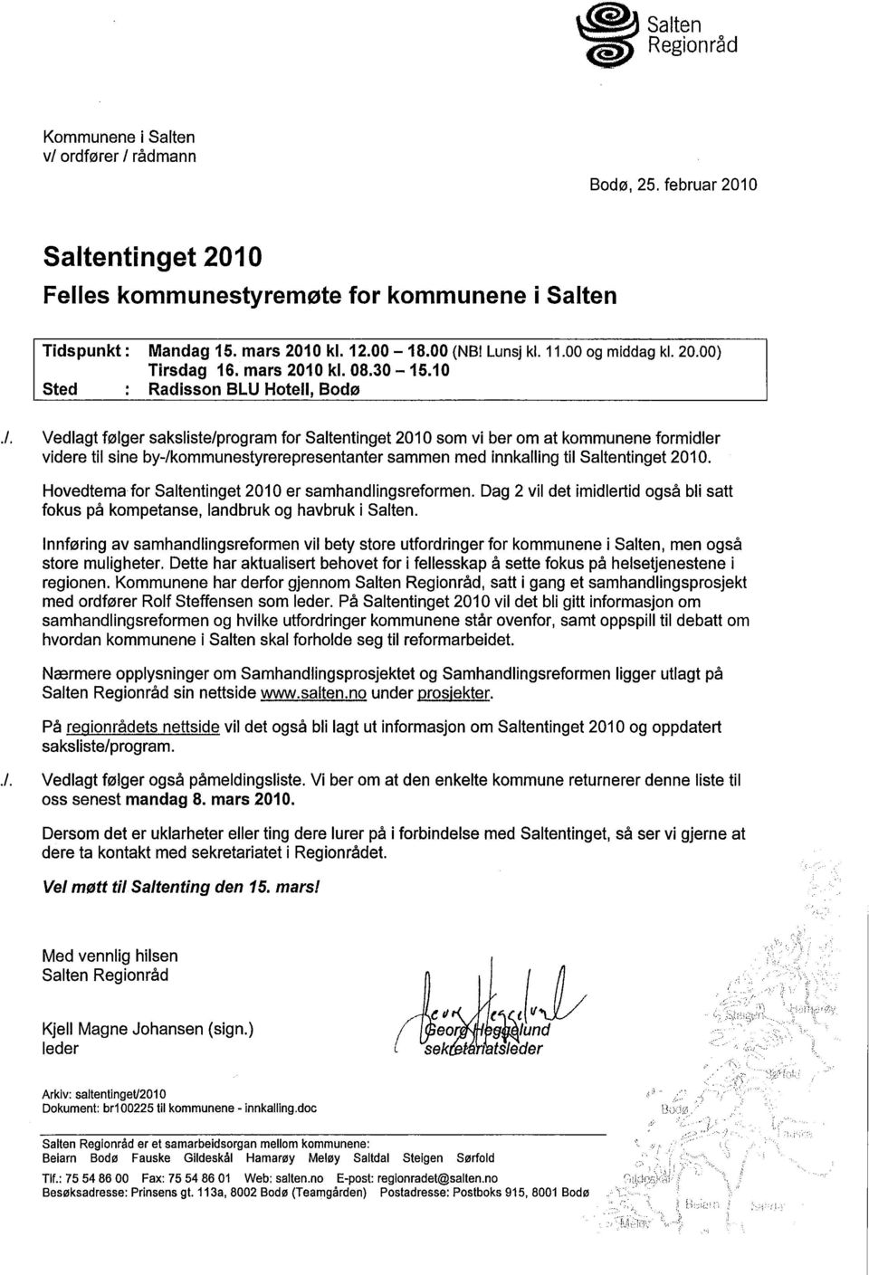I Vedlagt følger saksliste/program for Saltentinget 2010 som vi ber om at kommunene formidler videre til sine by-/kommunestyrerepresentanter sammen med innkallng til Saltentinget 2010.